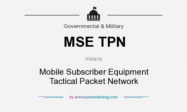 What does MSE TPN mean? It stands for Mobile Subscriber Equipment Tactical Packet Network