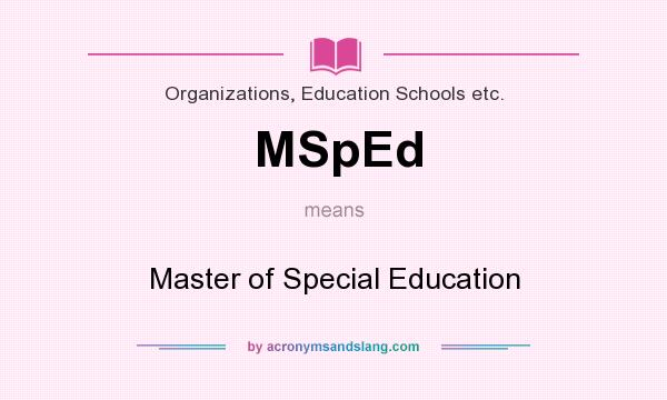 What does MSpEd mean? It stands for Master of Special Education