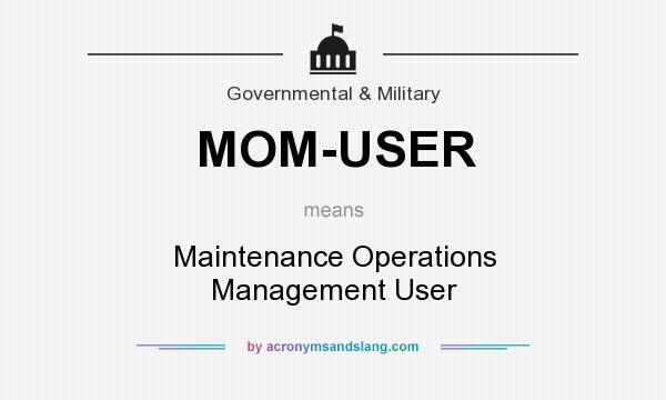 What does MOM-USER mean? It stands for Maintenance Operations Management User