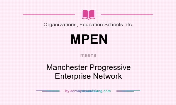 What does MPEN mean? It stands for Manchester Progressive Enterprise Network