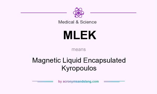 What does MLEK mean? It stands for Magnetic Liquid Encapsulated Kyropoulos