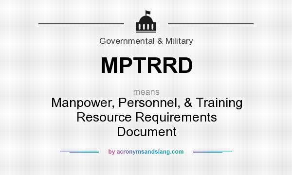 What does MPTRRD mean? It stands for Manpower, Personnel, & Training Resource Requirements Document