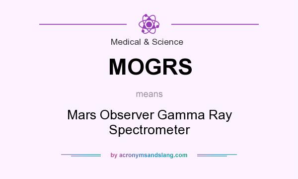 What does MOGRS mean? It stands for Mars Observer Gamma Ray Spectrometer