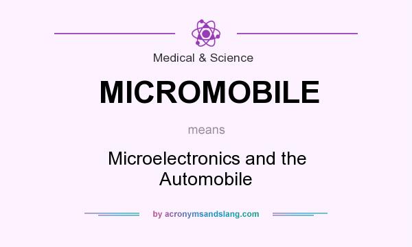 What does MICROMOBILE mean? It stands for Microelectronics and the Automobile