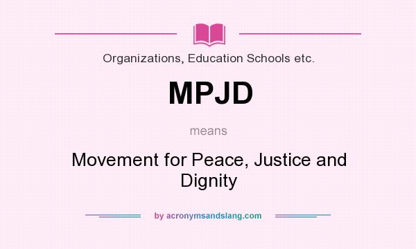 What does MPJD mean? It stands for Movement for Peace, Justice and Dignity