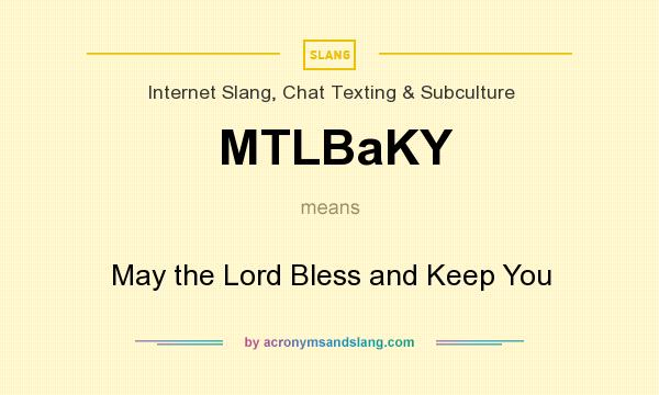 What does MTLBaKY mean? It stands for May the Lord Bless and Keep You
