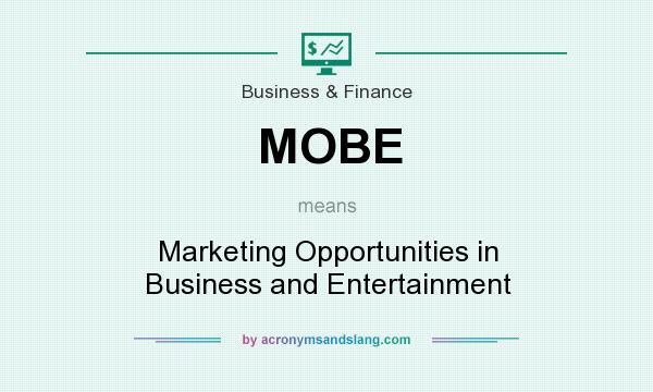 What does MOBE mean? It stands for Marketing Opportunities in Business and Entertainment