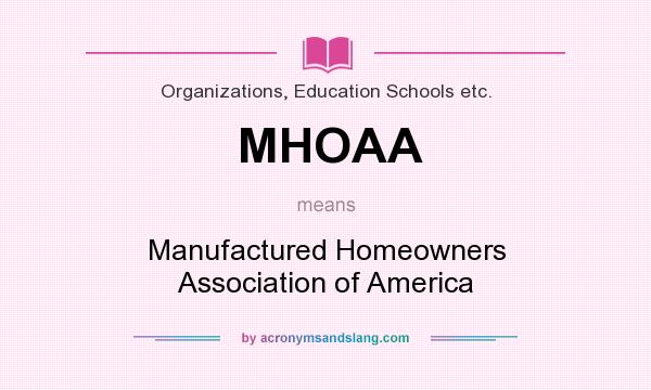 What does MHOAA mean? It stands for Manufactured Homeowners Association of America