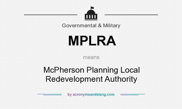 What does MPLRA mean? It stands for McPherson Planning Local Redevelopment Authority