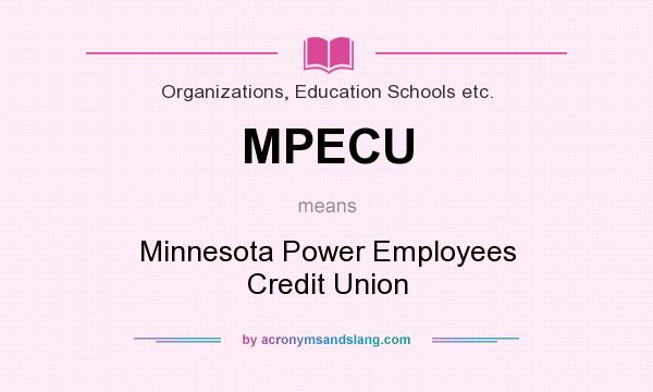 What does MPECU mean? It stands for Minnesota Power Employees Credit Union