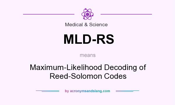 What does MLD-RS mean? It stands for Maximum-Likelihood Decoding of Reed-Solomon Codes