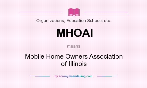 What does MHOAI mean? It stands for Mobile Home Owners Association of Illinois