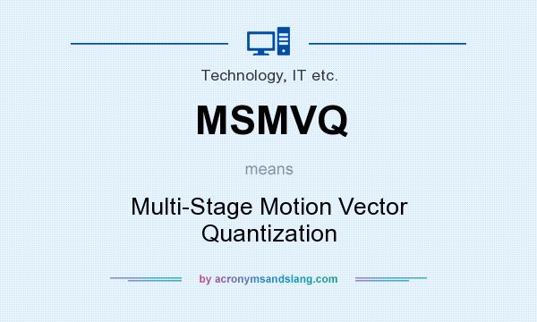 What does MSMVQ mean? It stands for Multi-Stage Motion Vector Quantization