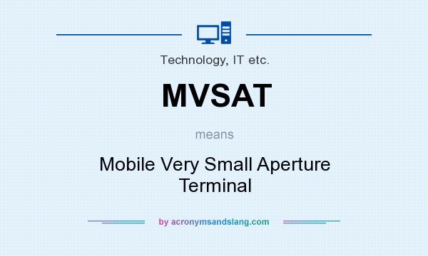 What does MVSAT mean? It stands for Mobile Very Small Aperture Terminal