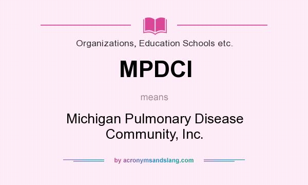 What does MPDCI mean? It stands for Michigan Pulmonary Disease Community, Inc.