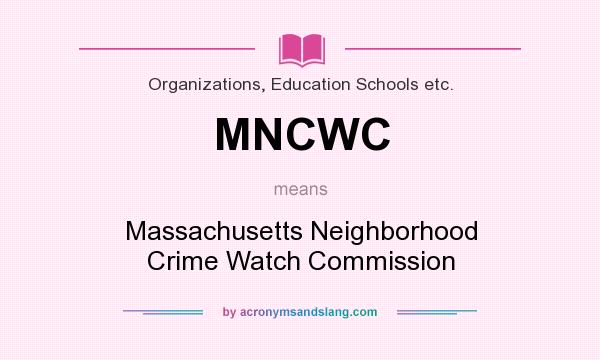 What does MNCWC mean? It stands for Massachusetts Neighborhood Crime Watch Commission