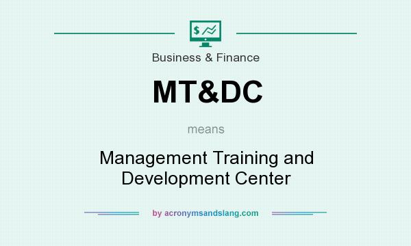 What does MT&DC mean? It stands for Management Training and Development Center