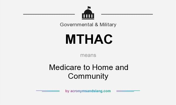 What does MTHAC mean? It stands for Medicare to Home and Community