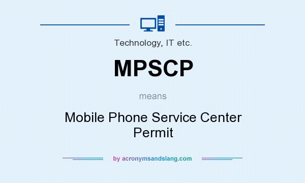 What does MPSCP mean? It stands for Mobile Phone Service Center Permit