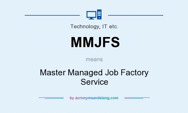 What does MMJFS mean? It stands for Master Managed Job Factory Service