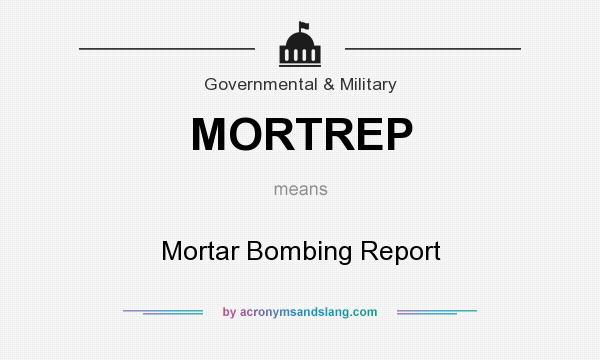 What does MORTREP mean? It stands for Mortar Bombing Report