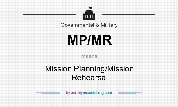 What does MP/MR mean? It stands for Mission Planning/Mission Rehearsal