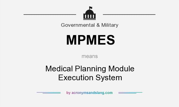 What does MPMES mean? It stands for Medical Planning Module Execution System