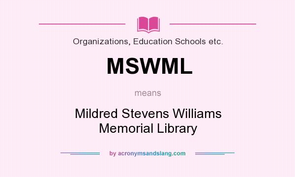 What does MSWML mean? It stands for Mildred Stevens Williams Memorial Library