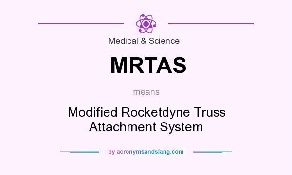 What does MRTAS mean? It stands for Modified Rocketdyne Truss Attachment System