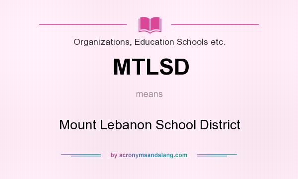 What does MTLSD mean? It stands for Mount Lebanon School District