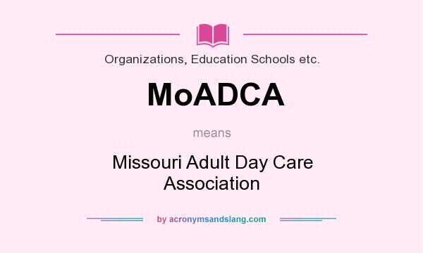 What does MoADCA mean? It stands for Missouri Adult Day Care Association