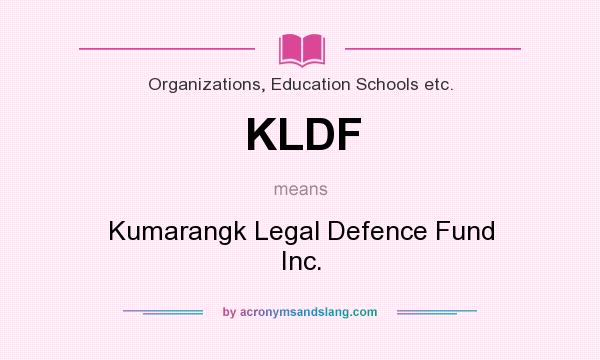 What does KLDF mean? It stands for Kumarangk Legal Defence Fund Inc.