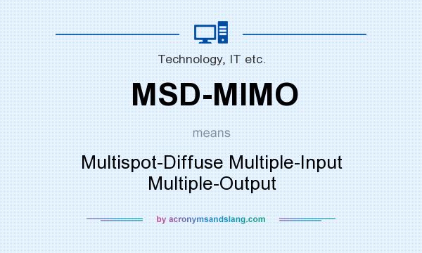 What does MSD-MIMO mean? It stands for Multispot-Diffuse Multiple-Input Multiple-Output