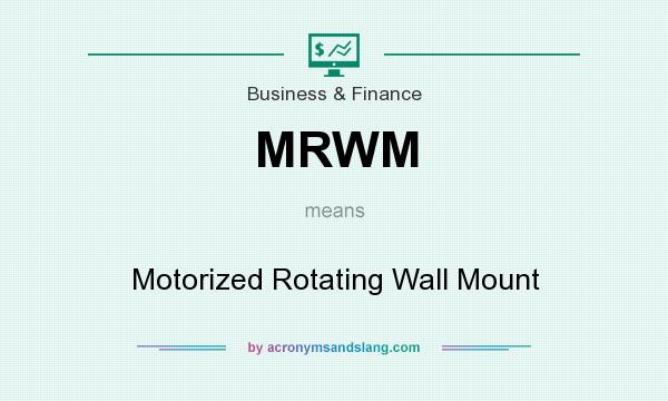 What does MRWM mean? It stands for Motorized Rotating Wall Mount