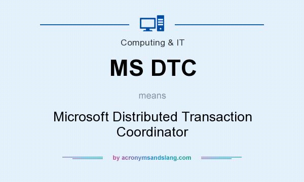 What does MS DTC mean? It stands for Microsoft Distributed Transaction Coordinator