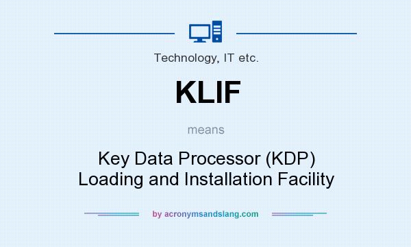 What does KLIF mean? It stands for Key Data Processor (KDP) Loading and Installation Facility