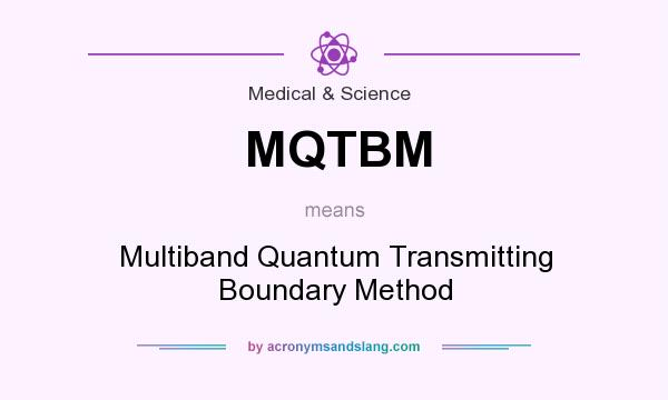 What does MQTBM mean? It stands for Multiband Quantum Transmitting Boundary Method