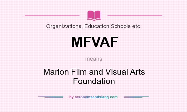 What does MFVAF mean? It stands for Marion Film and Visual Arts Foundation