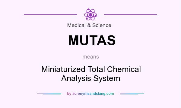 What does MUTAS mean? It stands for Miniaturized Total Chemical Analysis System
