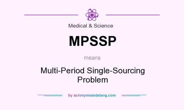 What does MPSSP mean? It stands for Multi-Period Single-Sourcing Problem
