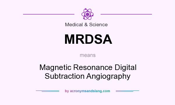 What does MRDSA mean? It stands for Magnetic Resonance Digital Subtraction Angiography