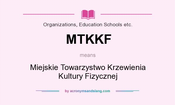What does MTKKF mean? It stands for Miejskie Towarzystwo Krzewienia Kultury Fizycznej