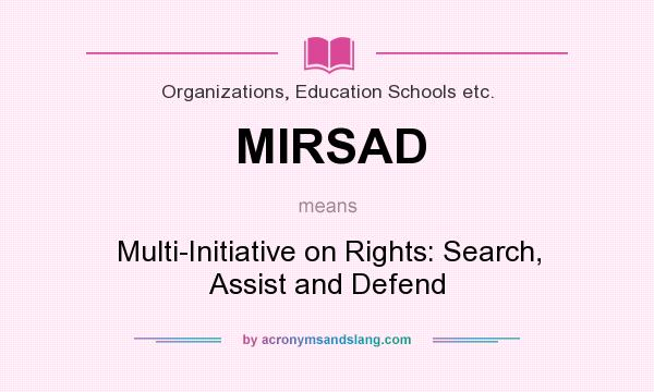 What does MIRSAD mean? It stands for Multi-Initiative on Rights: Search, Assist and Defend