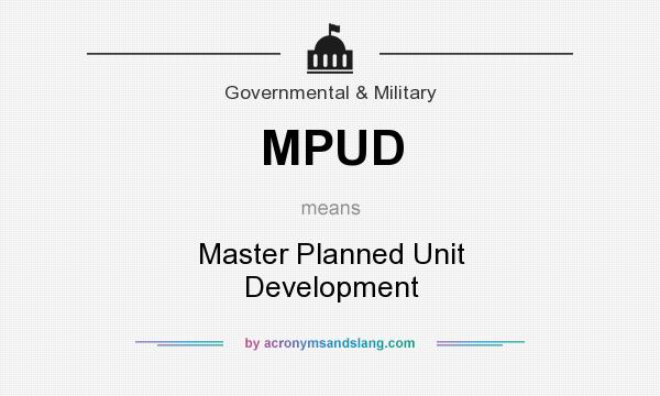 What does MPUD mean? It stands for Master Planned Unit Development