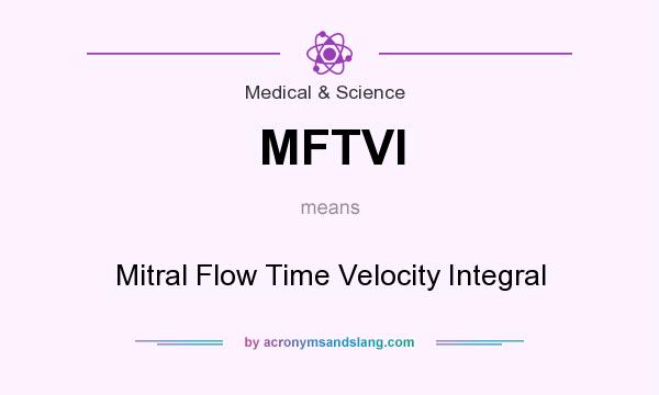 What does MFTVI mean? It stands for Mitral Flow Time Velocity Integral
