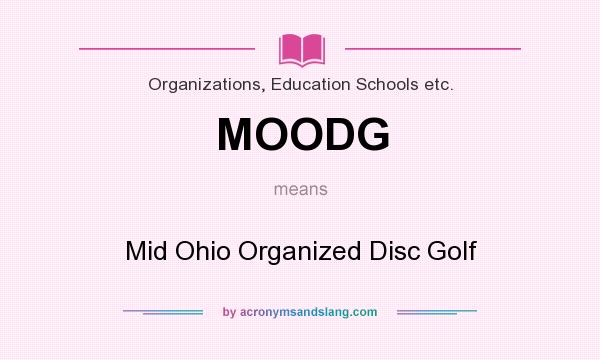 What does MOODG mean? It stands for Mid Ohio Organized Disc Golf