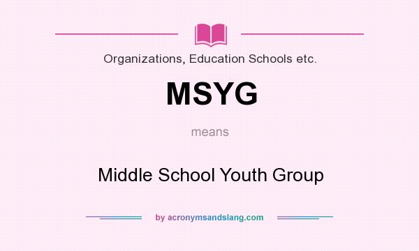 What does MSYG mean? It stands for Middle School Youth Group