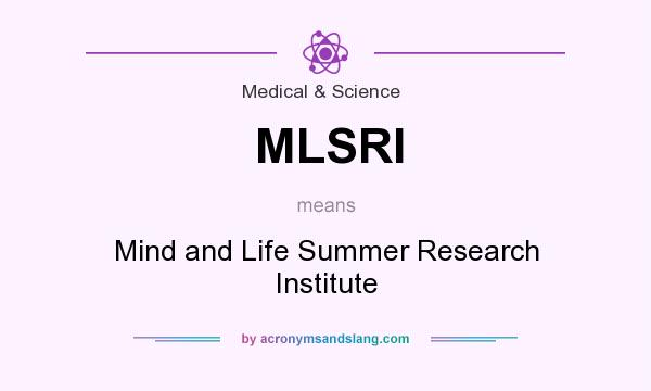 What does MLSRI mean? It stands for Mind and Life Summer Research Institute