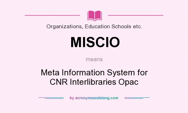 What does MISCIO mean? It stands for Meta Information System for CNR Interlibraries Opac