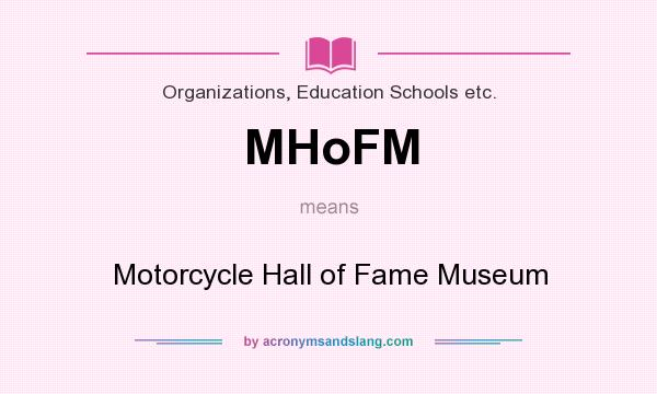 What does MHoFM mean? It stands for Motorcycle Hall of Fame Museum
